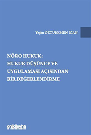 Nöro Hukuk: Hukuk Düşünce ve Uygulaması Açısından Bir Değerlendirme / Yeşim Öztürkmen İcan