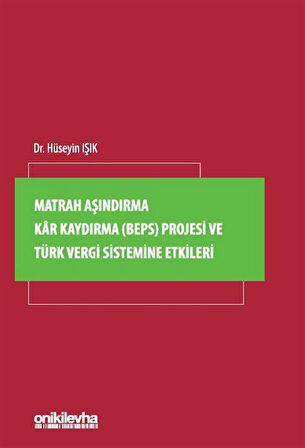 Matrah Aşındırma Kar Kaydırma (BEPS) Projesi ve Türk Vergi Sistemine Etkileri / Dr. Hüseyin Işık