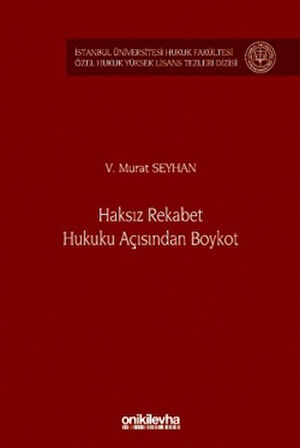 Haksız Rekabet Hukuku Açısından Boykot - İstanbul Üniversitesi Hukuk Fakültesi Özel Hukuk Yüksek Lisans Tezleri Dizisi No: 80