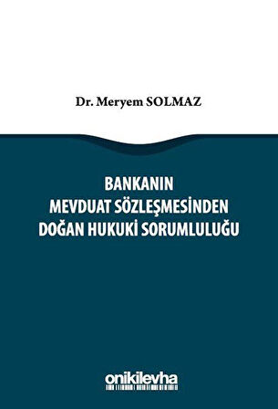 Bankanın Mevduat Sözleşmesinden Doğan Hukuki Sorumluluğu / Dr. Meryem Solmaz