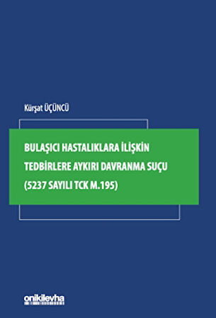 Bulaşıcı Hastalıklara İlişkin Tedbirlere Aykırı Davranma Suçu (5237 Sayılı TCK m.195) / Kürşat Üçüncü