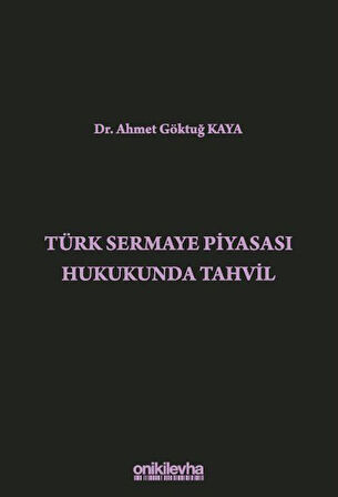 Türk Sermaye Piyasası Hukukunda Tahvil / Ahmet Göktuğ Kaya