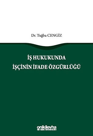 İş Hukukunda İşçinin İfade Özgürlüğü / Dr. Tuğba Cengiz
