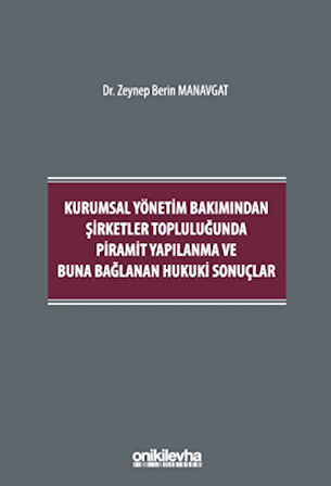 Kurumsal Yönetim Bakımından Şirketler Topluluğunda Piramit Yapılanma ve Buna Bağlanan Hukuki Sonuçlar