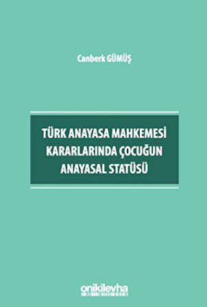 Türk Anayasa Mahkemesi Kararlarında Çocuğun Anayasal Statüsü