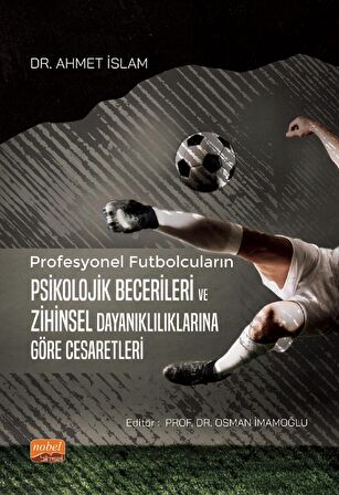 Profesyonel Futbolcuların Psikolojik Becerileri ve Zihinsel Dayanıklılıklarına Göre Cesaretleri