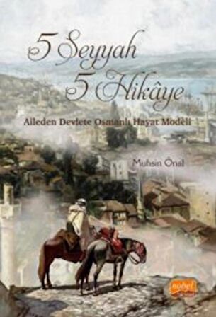 5 Seyyah 5 Hikaye - Aileden Devlete Osmanlı Hayat Modeli