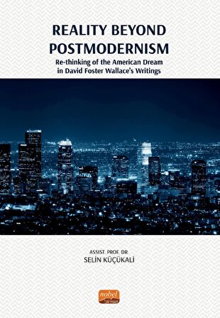 Reality Beyond Postmodernism - Re-thinking Of The American Dream İn David Foster Wallace’s Writings