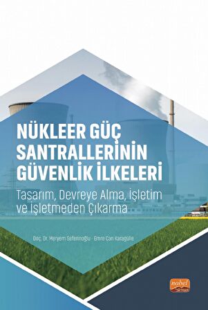 NÜKLEER GÜÇ SANTRALLERİNİN GÜVENLİK İLKELERİ - Tasarım, Devreye Alma, İşletim ve İşletmeden Çıkarma