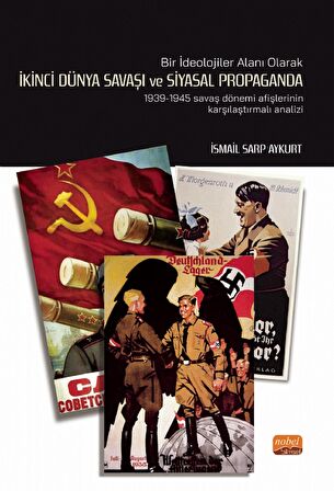 BİR İDEOLOJİLER ALANI OLARAK İKİNCİ DÜNYA SAVAŞI VE SİYASAL PROPAGANDA: 1939-1945 Savaş Dönemi Afişlerinin Karşılaştırmalı Analiz