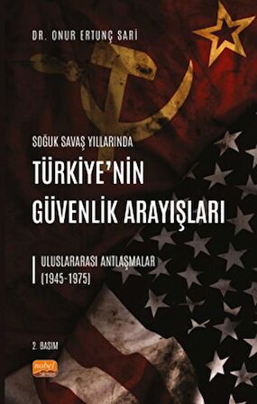 Soğuk Savaş Yıllarında Türkiye’nin Güvenlik Arayışları - Uluslararası Antlaşmalar (1945-1975)