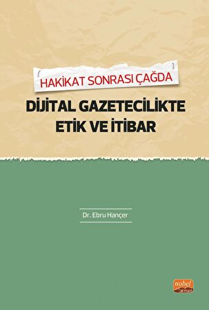 Hakikat Sonrası Çağda DİJİTAL GAZETECİLİKTE ETİK VE İTİBAR