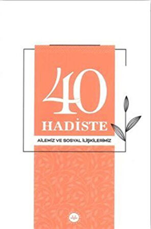 40 Hadiste Ailemiz ve Sosyal İlişkilerimiz / Kolektif
