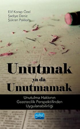 UNUTMAK YA DA UNUTMAMAK! (Unutulma Hakkının Gazetecilik Perspektifinden Uygulanabilirliği)