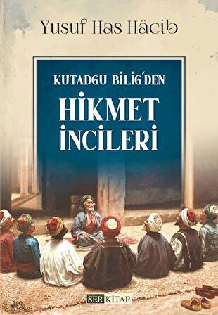 Kutadgu Bilig'den Hikmet İncileri - Yusuf Has Hâcib