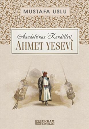 Anadolu’nun Kandilleri - Ahmet Yesevi