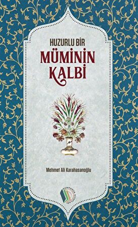 Huzurlu Bir Müminin Kalbi / M. Ali Karahasanoğlu