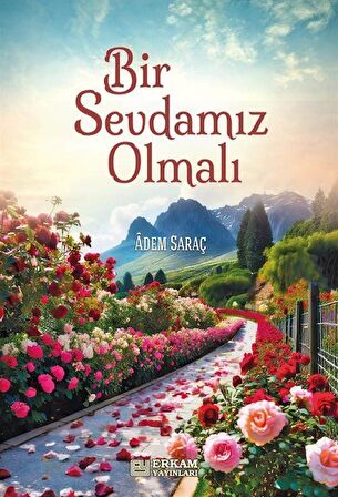 Bir Sevdamız Olmalı / Adem Saraç