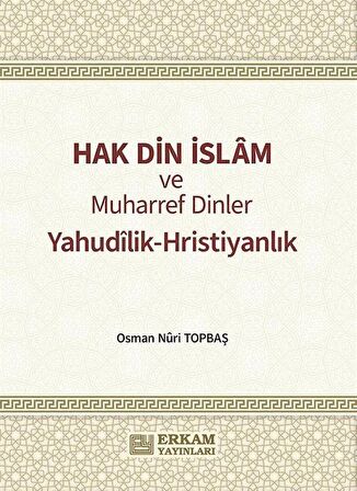 Hak Din İslam ve Muharref Dinler / Osman Nuri Topbaş