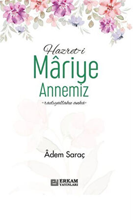 Hazreti Mariye Annemiz / Adem Saraç