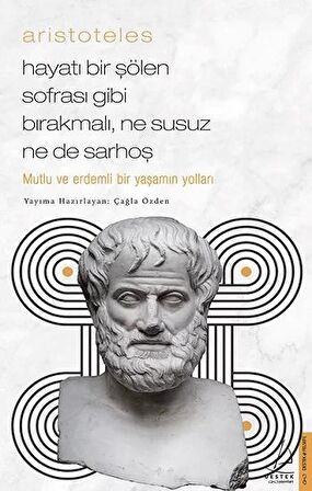 Aristoteles / Hayatı Bir Şölen Sofrası Gibi Bırakmalı, Ne Susuz Ne de Sarhoş