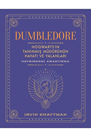 Dumbledore: Hogwarts’ın Tanınmış Müdürünün Hayatı ve Yalanları