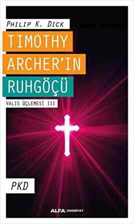 Timothy Archer'in Ruhgöçü - Valis Üçlemesi 3