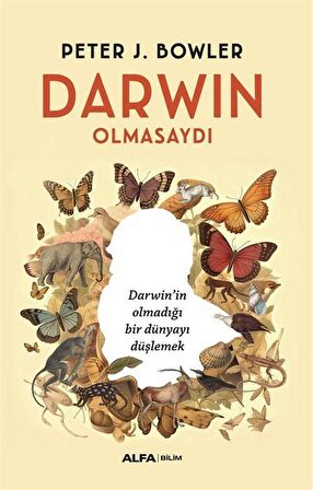 Darwin Olmasaydı / Peter J. Bowler