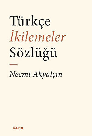 Türkçe İkilemeler Sözlüğü / Necmi Akyalçın