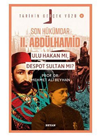 Son Hükümdar II. Abdülhamid;Ulu Hakan mı, Despot Sultan mı? / Prof. Dr. Mehmet Ali Beyhan