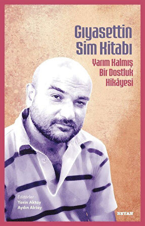 Gıyasettin Sim Kitabı & Yarım Kalmış Bir Dostluk Hikayesi / Yasin Aktay