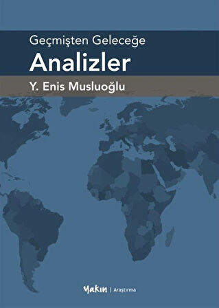 Geçmişten Geleceğe Analizler / Y. Enis Musluoğlu