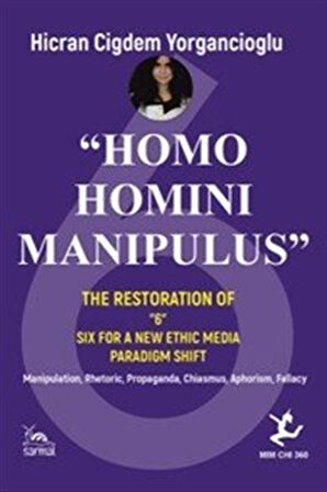 Homo Homını Manıpulus & The Restoratıon Of "6" Sıx For A New Ethıc Medıa Paradıgm Shıft / Hicran Çiğdem Yorgancıoğlu