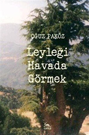 Leyleği Havada Görmek / Oğuz Paköz