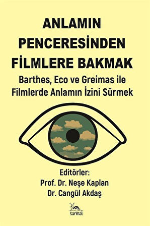 Anlamın Penceresinden Filmlere Bakmak & Barthes, Eco ve Greimas ile Filmlerde Anlamın İzini Sürmek / F. Neşe Kaplan