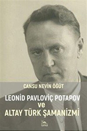 Leonid Pavloviç Potapov ve Altay Türk Şamanizmi / Cansu Nevin Öğüt