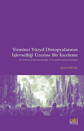 Yirminci Yüzyıl Distopyalarının İşlevselliği Üzerine Bir İnceleme / Birol Soysal