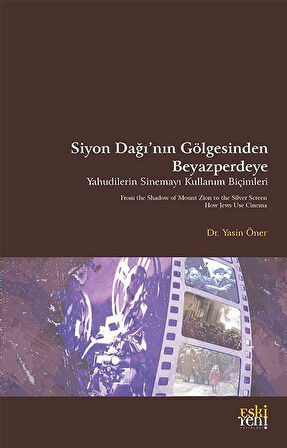 Siyon Dağı'nın Gölgesinde Beyazperdeye Yahudilerin Sinemayı Kullanım Biçimleri / Yasin Öner