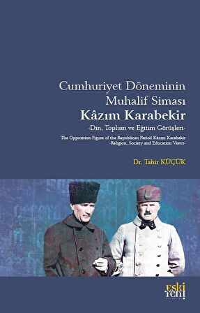 Cumhuriyet Döneminin Muhalif Simasi Kazım Karabekir / Tahir Küçük