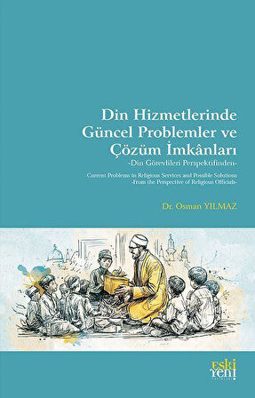 Din Hizmetlerinde Güncel Problemler ve Çözüm İmkanları & Din Görevlileri Perspektifinden / Osman Yılmaz