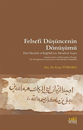Felsefî Düşüncenin Dönüşümü & Ebu'l-Berekat el-Bağdadî'nin Metafizik İnşası / Ersan Türkmen
