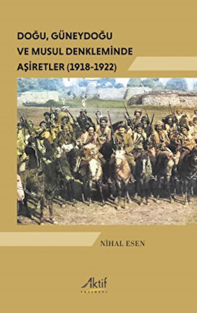 Doğu, Güneydoğu ve Musul Denkleminde Aşiretler (1918-1922)