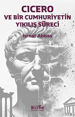 Cicero ve Bir Cumhuriyetin Yıkılış Süreci / İsmat Abbas