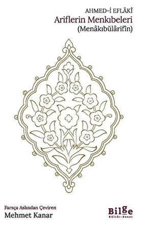 Ariflerin Menkıbeleri (Menakıbülarifîn) / Ahmed-i Eflaki