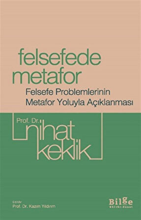 Felsefede Metafor & Felsefe Problemlerinin Metafor Yoluyla Açıklanması / Prof. Dr. Nihat Keklik