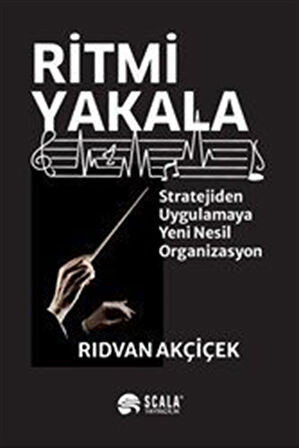 Ritmi Yakala & Stratejiden Uygulamaya Yeni Nesil Organizasyon / Rıdvan Akçiçek