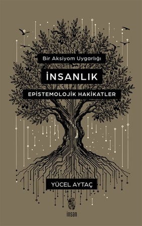 Bir Aksiyom Uygarlığı: İnsanlık Epistemolojik Hakikatler / Yücel Aytaç
