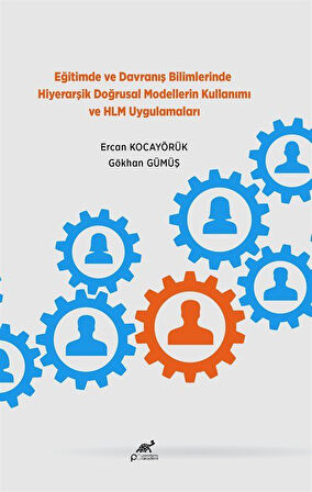Eğitimde ve Davranış Bilimlerinde Hiyerarşik Doğrusal Modellerin Kullanımı ve HLM Uygulamaları / Ercan Kocayörük