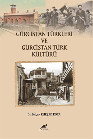 Gürcistan Türkleri ve Gürcistan Türk Kültürü / Doç. Dr. Selçuk Kürşad Koca