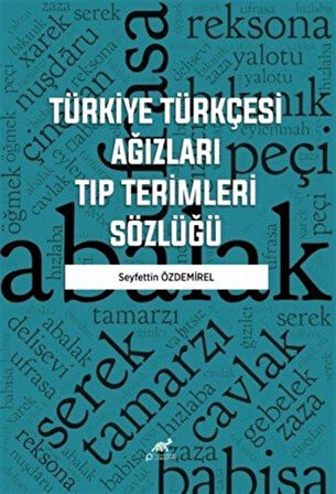 Türkiye Türkçesi Ağızları Tıp Terimleri Sözlüğü / Dr. Öğr. Üyesi Seyfettin Özdemirel